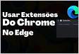 Como baixar extensões do Chrome no novo Microsoft
